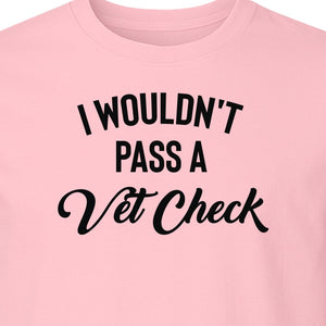 Horse T-Shirt, I Wouldn't Pass A Vet Check Funny Equestrian Design for Riders