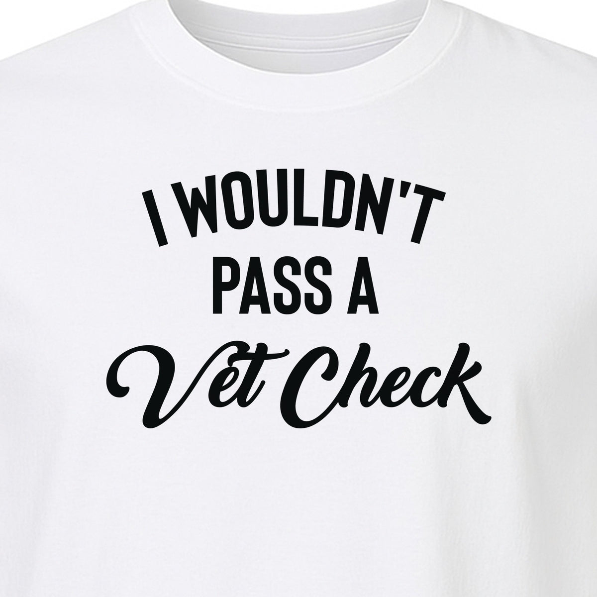 Horse T-Shirt, I Wouldn't Pass A Vet Check Funny Equestrian Design for Riders