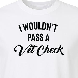 Horse T-Shirt, I Wouldn't Pass A Vet Check Funny Equestrian Design for Riders