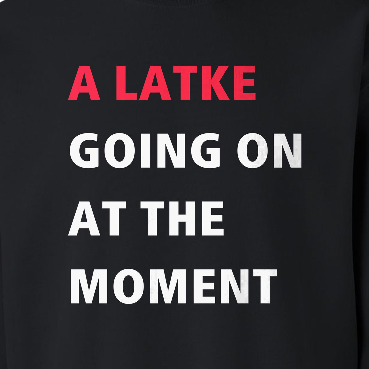 Hanukkah Sweatshirt, A Latke Going On at the Moment Funny Jewish Holiday Crewneck