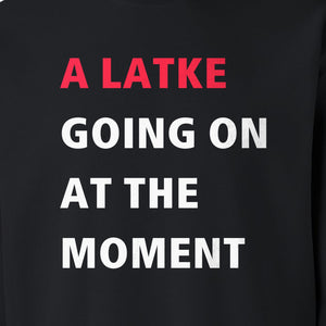 Hanukkah Sweatshirt, A Latke Going On at the Moment Funny Jewish Holiday Crewneck
