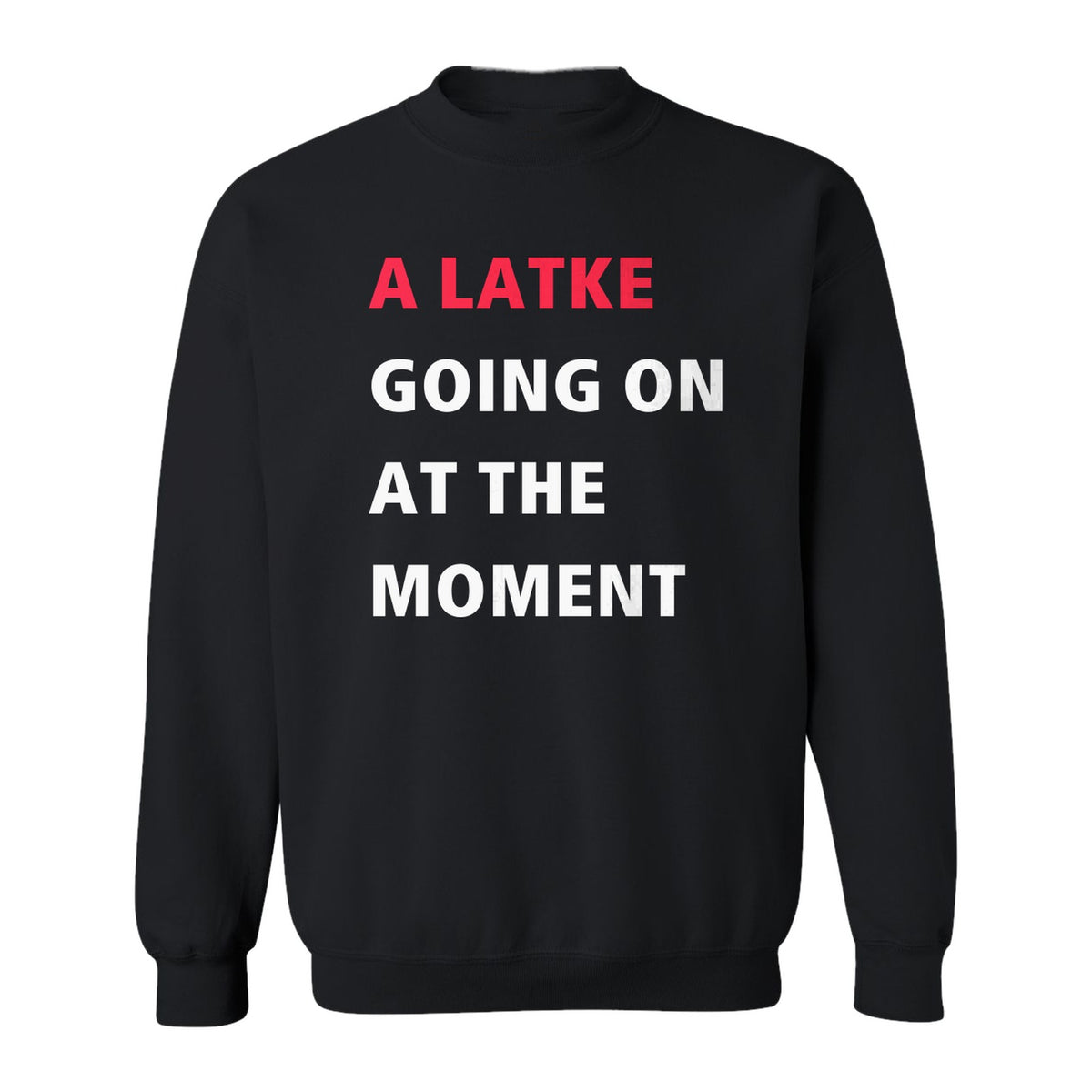 Hanukkah Sweatshirt, A Latke Going On at the Moment Funny Jewish Holiday Crewneck