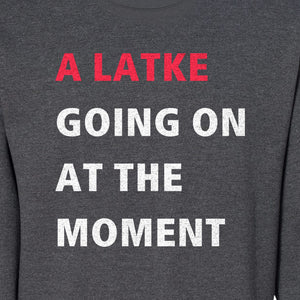 Hanukkah Sweatshirt, A Latke Going On at the Moment Funny Jewish Holiday Crewneck