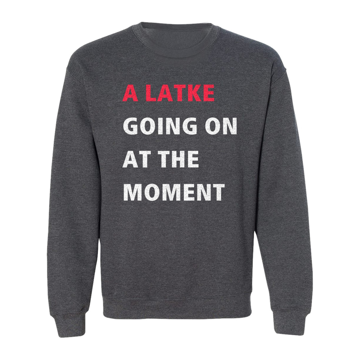 Hanukkah Sweatshirt, A Latke Going On at the Moment Funny Jewish Holiday Crewneck