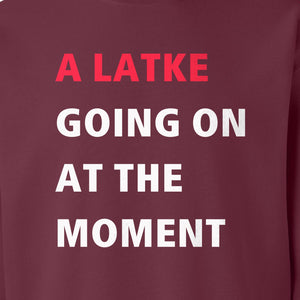 Hanukkah Sweatshirt, A Latke Going On at the Moment Funny Jewish Holiday Crewneck
