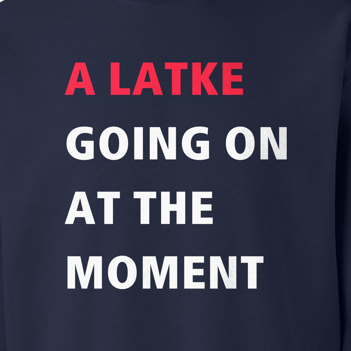 Hanukkah Sweatshirt, A Latke Going On at the Moment Funny Jewish Holiday Crewneck
