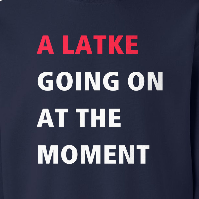 Hanukkah Sweatshirt, A Latke Going On at the Moment Funny Jewish Holiday Crewneck