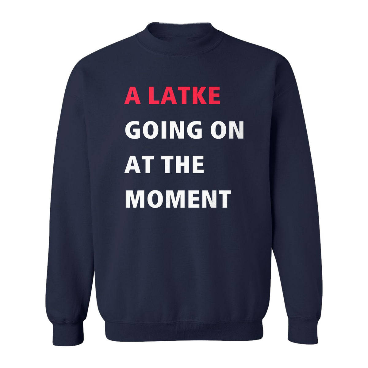 Hanukkah Sweatshirt, A Latke Going On at the Moment Funny Jewish Holiday Crewneck
