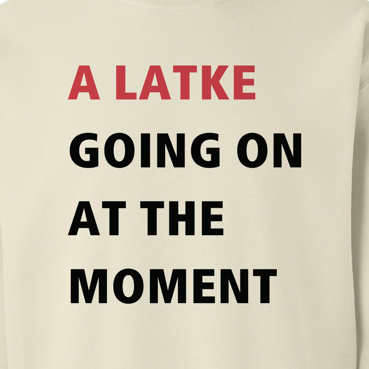 Hanukkah Sweatshirt, A Latke Going On at the Moment Funny Jewish Holiday Crewneck