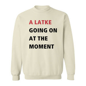 Hanukkah Sweatshirt, A Latke Going On at the Moment Funny Jewish Holiday Crewneck