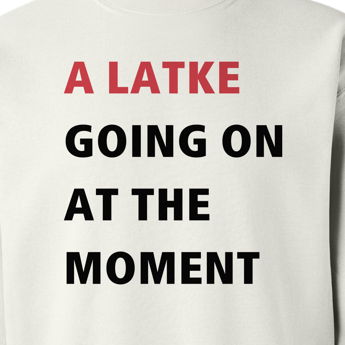 Hanukkah Sweatshirt, A Latke Going On at the Moment Funny Jewish Holiday Crewneck