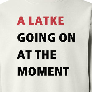 Hanukkah Sweatshirt, A Latke Going On at the Moment Funny Jewish Holiday Crewneck