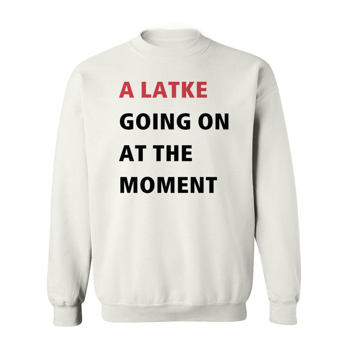 Hanukkah Sweatshirt, A Latke Going On at the Moment Funny Jewish Holiday Crewneck