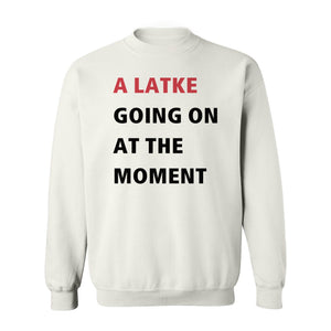 Hanukkah Sweatshirt, A Latke Going On at the Moment Funny Jewish Holiday Crewneck