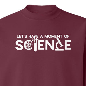 Moment of Science Sweatshirt, Atom and Lab Glassware Graphic for Teachers, Students and Scientists