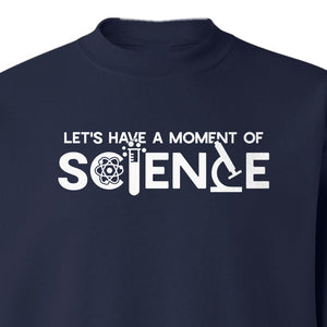 Moment of Science Sweatshirt, Atom and Lab Glassware Graphic for Teachers, Students and Scientists