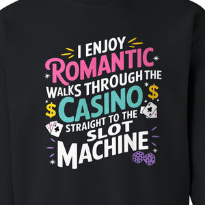 Gambling Sweatshirt, I Enjoy Romantic Walks Through the Casino Funny Slot Machine Crewneck