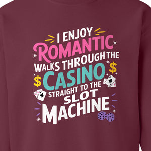 Gambling Sweatshirt, I Enjoy Romantic Walks Through the Casino Funny Slot Machine Crewneck