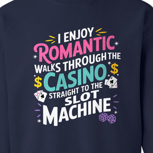 Gambling Sweatshirt, I Enjoy Romantic Walks Through the Casino Funny Slot Machine Crewneck