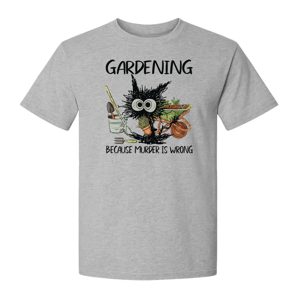 Gardening T-Shirt, Black Cat Because Murder Is Wrong Funny Plant Lover Gift