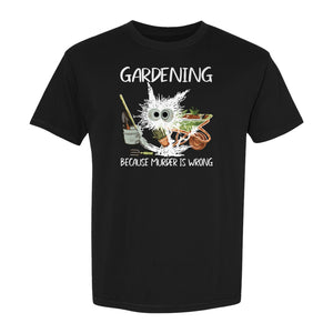 Gardening T-Shirt, Black Cat Because Murder Is Wrong Funny Plant Lover Gift