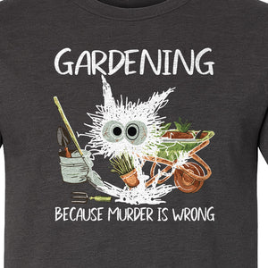 Gardening T-Shirt, Black Cat Because Murder Is Wrong Funny Plant Lover Gift