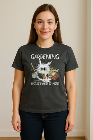 Gardening T-Shirt, Black Cat Because Murder Is Wrong Funny Plant Lover Gift