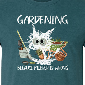 Gardening T-Shirt, Black Cat Because Murder Is Wrong Funny Plant Lover Gift