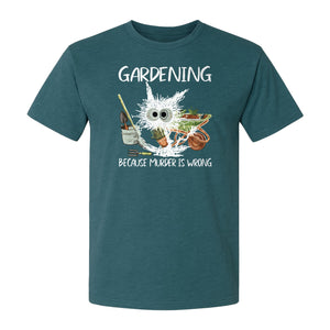 Gardening T-Shirt, Black Cat Because Murder Is Wrong Funny Plant Lover Gift
