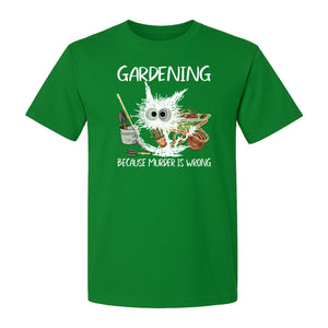 Gardening T-Shirt, Black Cat Because Murder Is Wrong Funny Plant Lover Gift