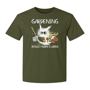Gardening T-Shirt, Black Cat Because Murder Is Wrong Funny Plant Lover Gift