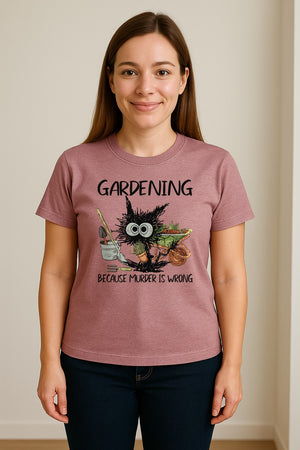 Gardening T-Shirt, Black Cat Because Murder Is Wrong Funny Plant Lover Gift