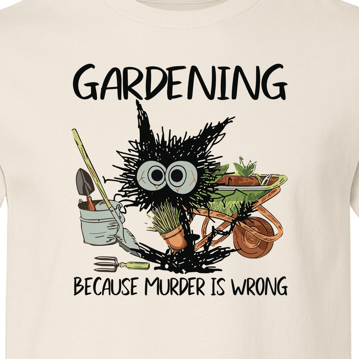 Gardening T-Shirt, Black Cat Because Murder Is Wrong Funny Plant Lover Gift