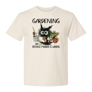 Gardening T-Shirt, Black Cat Because Murder Is Wrong Funny Plant Lover Gift