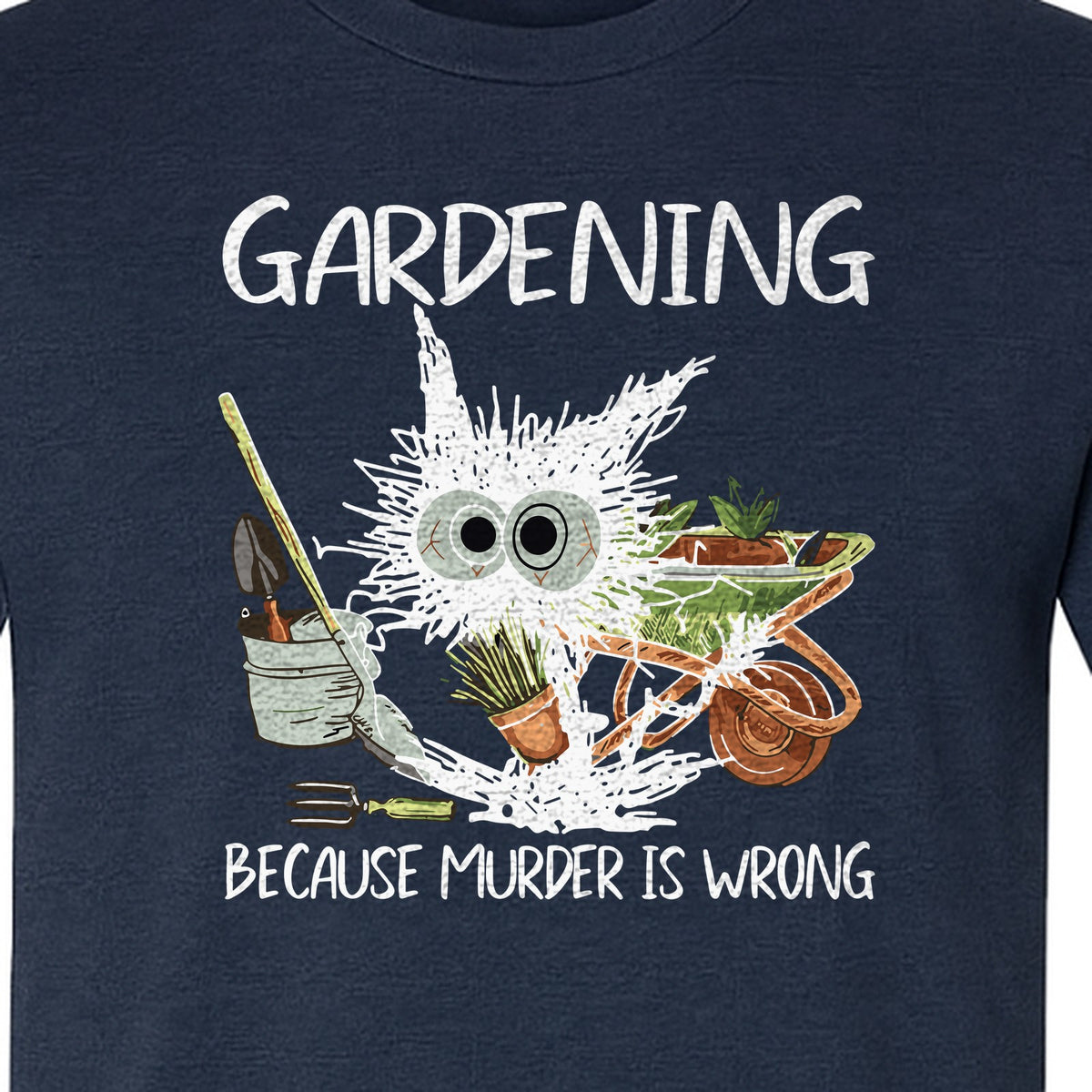 Gardening T-Shirt, Black Cat Because Murder Is Wrong Funny Plant Lover Gift