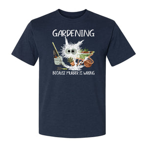 Gardening T-Shirt, Black Cat Because Murder Is Wrong Funny Plant Lover Gift