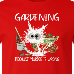 Gardening T-Shirt, Black Cat Because Murder Is Wrong Funny Plant Lover Gift