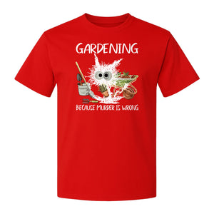 Gardening T-Shirt, Black Cat Because Murder Is Wrong Funny Plant Lover Gift
