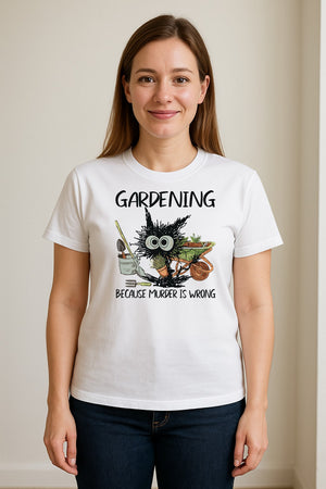 Gardening T-Shirt, Black Cat Because Murder Is Wrong Funny Plant Lover Gift