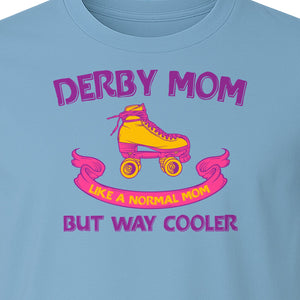 Roller Derby Mom T-Shirt, Way Cooler Skate Graphic Gift for Skating Moms and Rink Fans