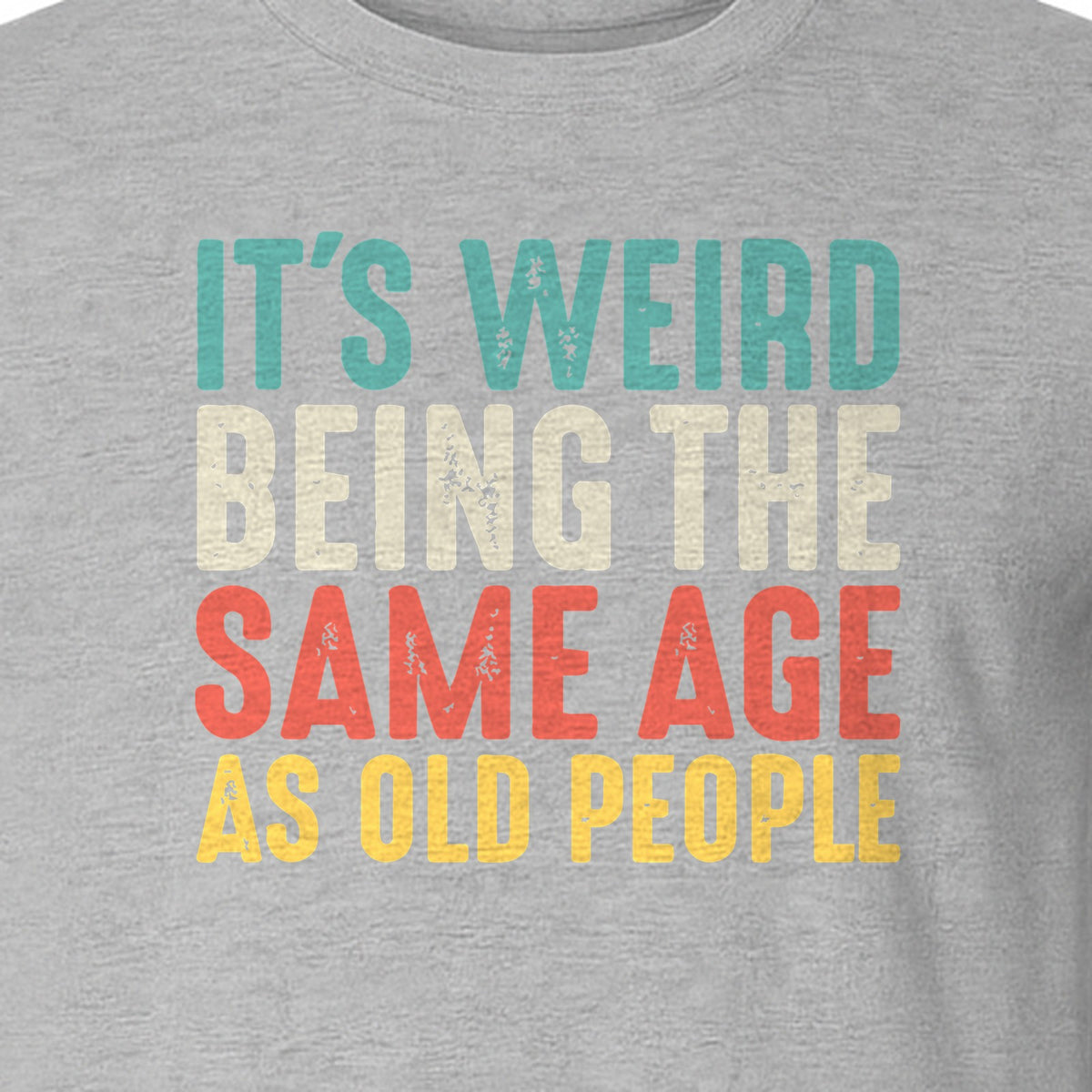 Funny Birthday T-Shirt, It's Weird Being the Same Age as Old People Milestone Gag Gift