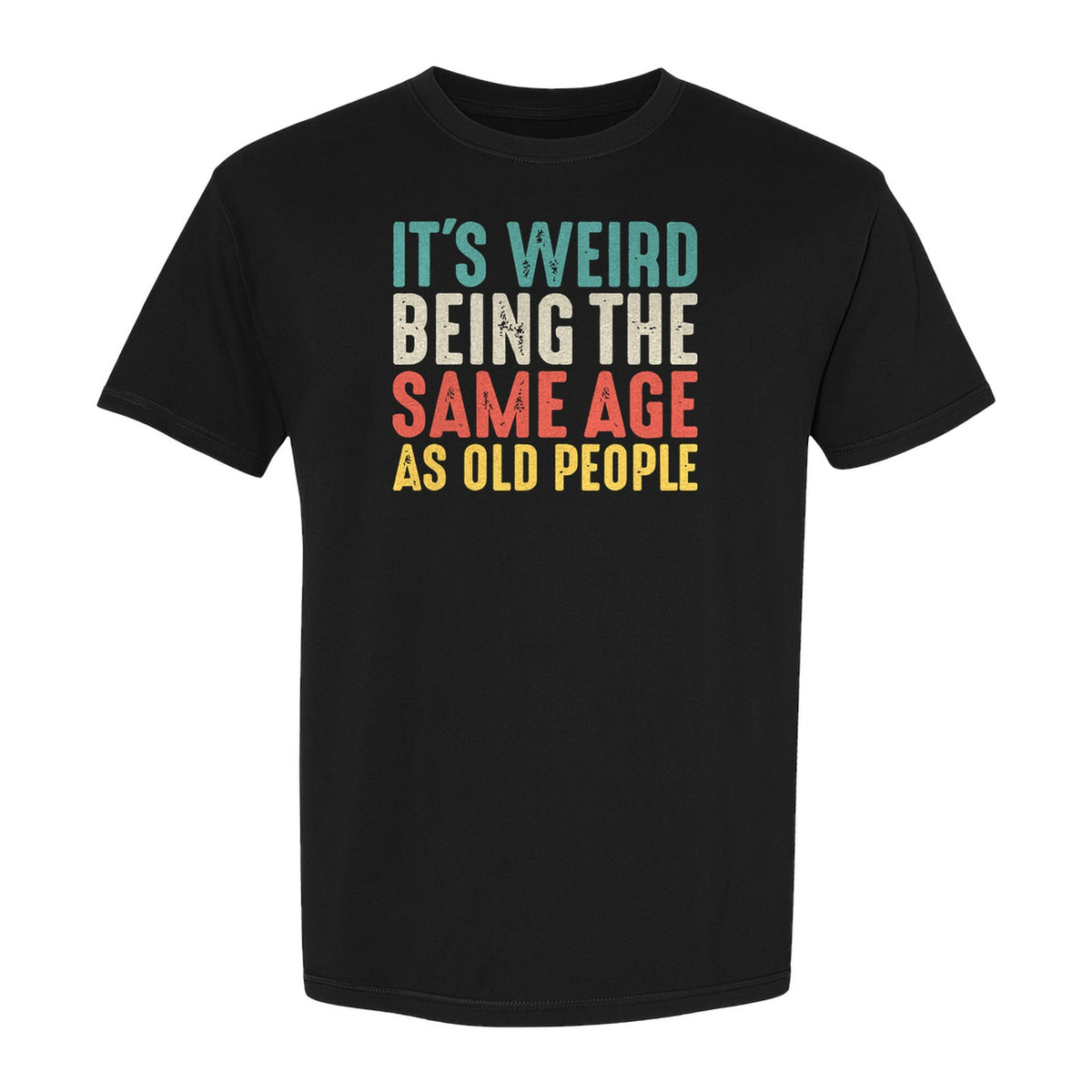 Funny Birthday T-Shirt, It's Weird Being the Same Age as Old People Milestone Gag Gift