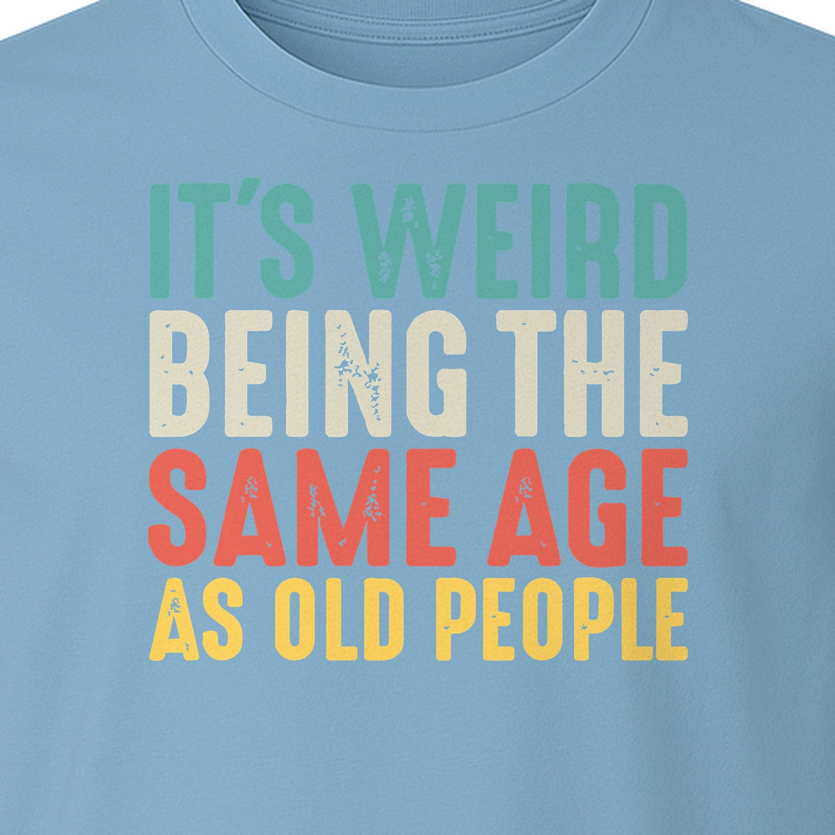 Funny Birthday T-Shirt, It's Weird Being the Same Age as Old People Milestone Gag Gift
