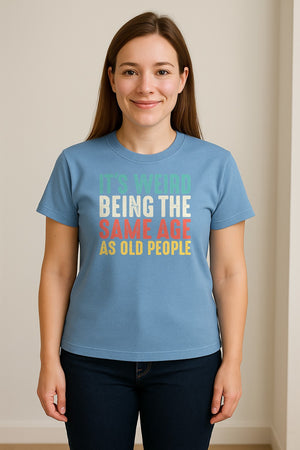 Funny Birthday T-Shirt, It's Weird Being the Same Age as Old People Milestone Gag Gift