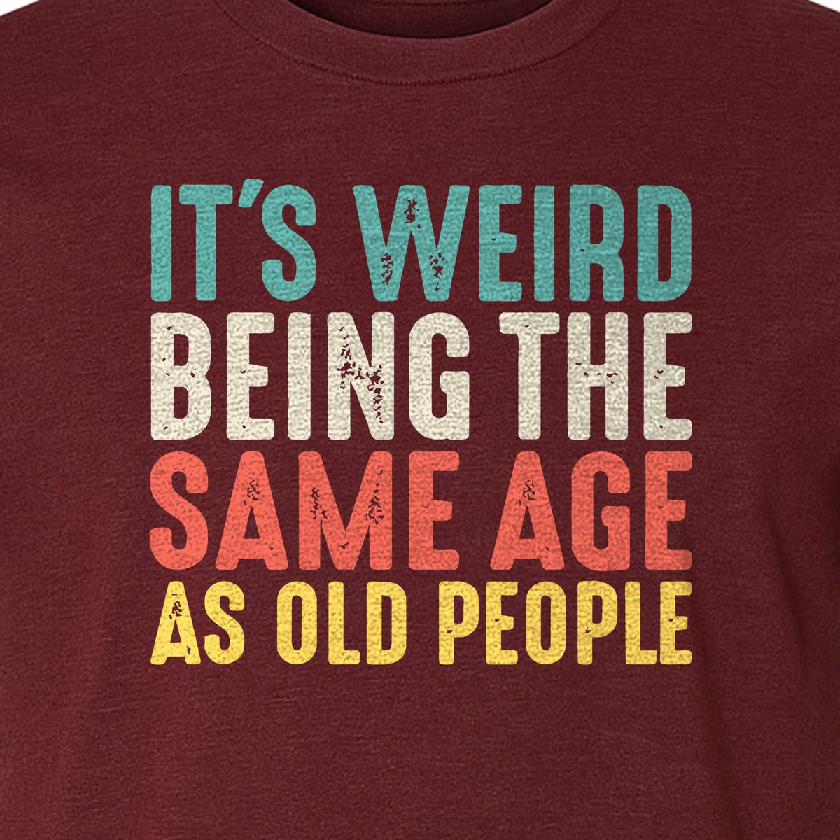 Funny Birthday T-Shirt, It's Weird Being the Same Age as Old People Milestone Gag Gift