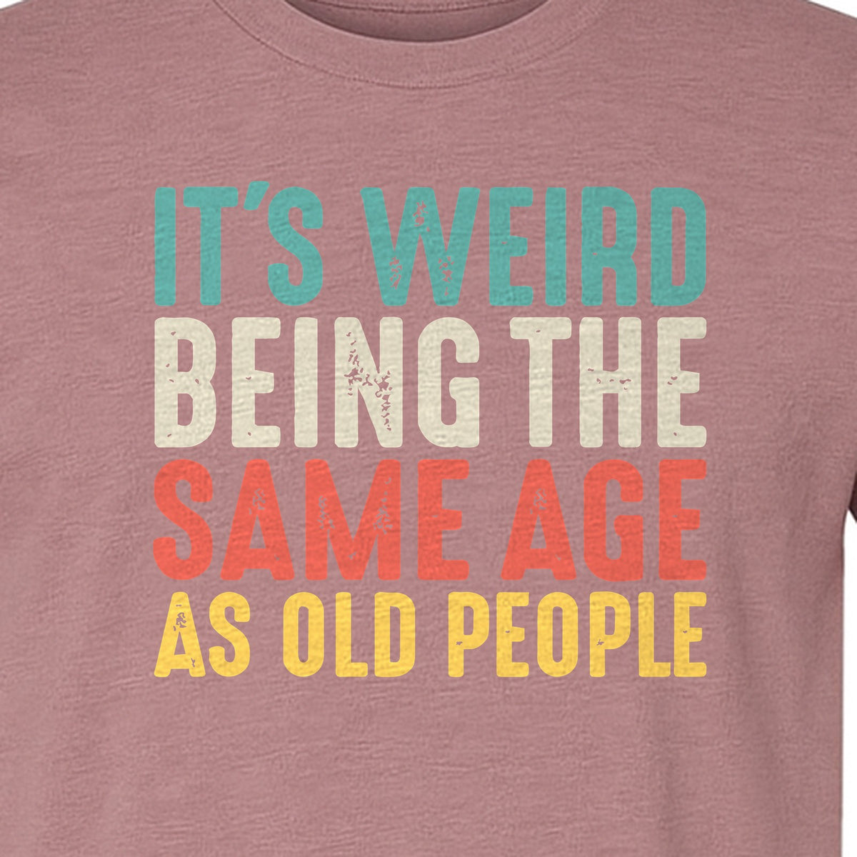 Funny Birthday T-Shirt, It's Weird Being the Same Age as Old People Milestone Gag Gift