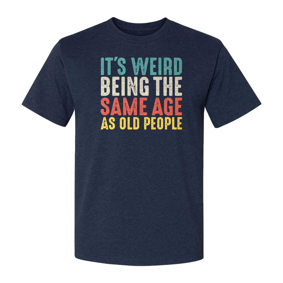 Funny Birthday T-Shirt, It's Weird Being the Same Age as Old People Milestone Gag Gift