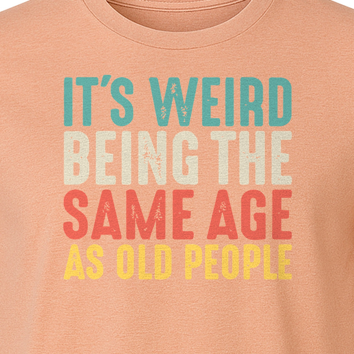 Funny Birthday T-Shirt, It's Weird Being the Same Age as Old People Milestone Gag Gift