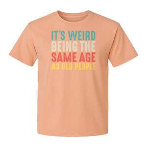 Funny Birthday T-Shirt, It's Weird Being the Same Age as Old People Milestone Gag Gift