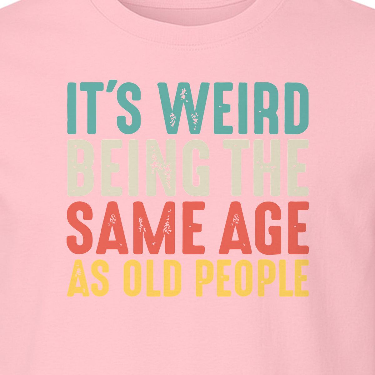 Funny Birthday T-Shirt, It's Weird Being the Same Age as Old People Milestone Gag Gift